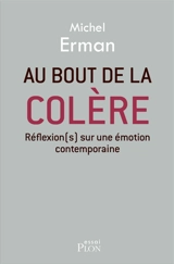 Au bout de la colère : réflexion sur une émotion contemporaine - Michel Erman