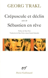 Crépuscule et déclin. Sébastien en rêve : et autres poèmes - Georg Trakl