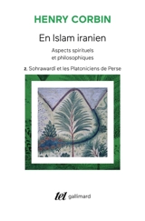 En Islam iranien : aspects spirituels et philosophiques. Vol. 2. Sohrawardî et les platoniciens de Perse - Henry Corbin
