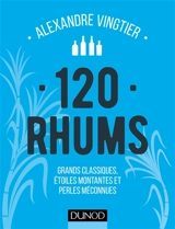 120 rhums : grands classiques, étoiles montantes et perles méconnues - Alexandre Vingtier