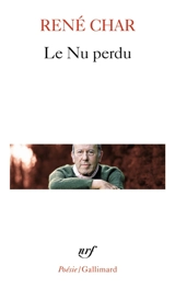 Le Nu perdu : Et autres poèmes - René Char