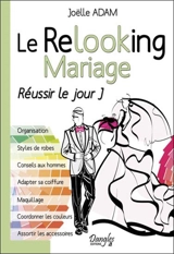 Le relooking mariage : réussir le jour J - Joëlle Adam