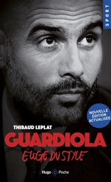 Guardiola : éloge du style - Thibaud Leplat
