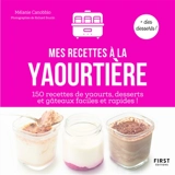 Mes recettes à la yaourtière : 150 recettes de yaourts, desserts et gâteaux faciles et rapides ! - Mélanie Canobbio