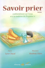 Savoir prier : conformément au Coran et à la tradition du Prophète : version garçon - Lyess Chacal