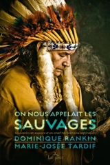 On nous appelait les sauvages : souvenirs et espoirs d'un chef héréditaire algonquin - Dominique Rankin