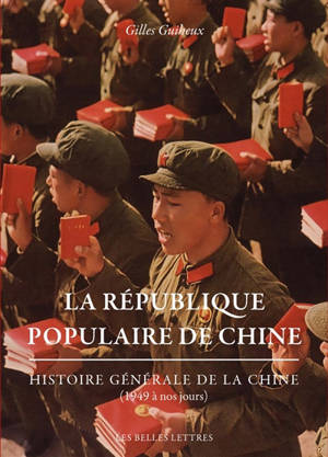 Histoire générale de la Chine. La République populaire de Chine : de 1949 à nos jours - Gilles Guiheux
