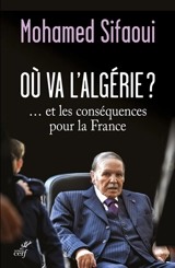 Où va l'Algérie ? : ... et les conséquences pour la France - Mohamed Sifaoui