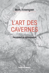 L'art des cavernes : perception et connaissance - Mats Rosengren