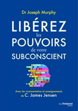 Libérez les pouvoirs de votre subconscient - Joseph Murphy