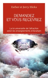 Demandez et vous recevrez : les lois de l'attraction et de la manifestation selon l'enseignement d'Abraham - Jerry Hicks