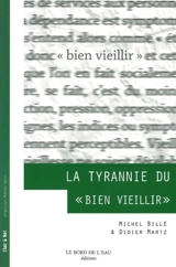 La tyrannie du bien vieillir - Michel Billé