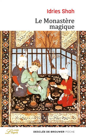 Le monastère magique : philosophie pratique et analogique du Moyen-Orient et d'Asie centrale - Idries Shah