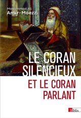 Le Coran silencieux et le Coran parlant : sources scripturaires de l'islam entre histoire et ferveur - Mohammad Ali Amir Moezzi