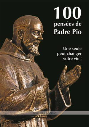 100 pensées de Padre Pio : une seule peut changer votre vie ! - Pio da Pietrelcina