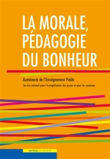 La morale, pédagogie du bonheur - Eglise catholique. Conférence épiscopale française. Secrétariat national de l'aumônerie de l'enseignement public. Service national pour l'évangélisation des jeunes et pour les vocations