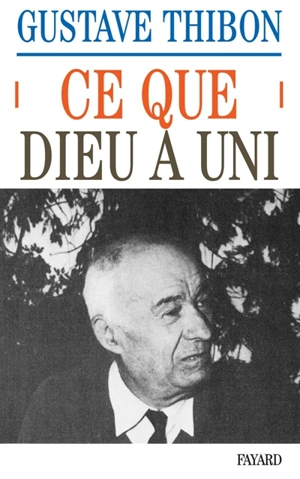 Ce que Dieu a uni : essai sur l'amour - Gustave Thibon
