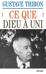 Ce que Dieu a uni : essai sur l'amour - Gustave Thibon