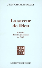 La saveur de Dieu : l'acédie dans le dynamisme de l'agir - Jean-Charles Nault