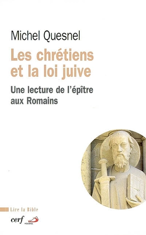 Les chrétiens et la loi juive : une lecture de l'Epître aux Romains - Michel Quesnel