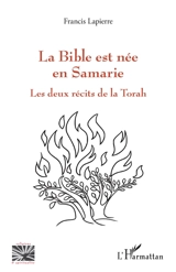 La Bible est née en Samarie : les deux récits de la Torah - Francis Lapierre