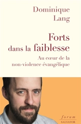 Forts dans la faiblesse : au coeur de la non-violence évangélique - Dominique Lang