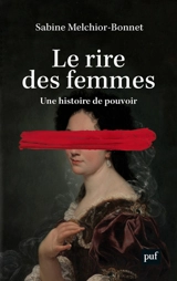 Le rire des femmes : une histoire de pouvoir - Sabine Melchior-Bonnet