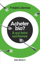 Acheter bio ? : à qui faire confiance - Frédéric Denhez