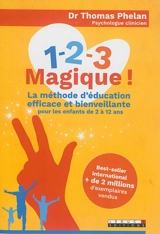 1, 2, 3 magique ! : la méthode d'éducation efficace et bienveillante : pour les enfants de 2 à 12 ans - Thomas W. Phelan