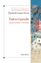 Enfers et paradis : l'Italie de Dante et de Giotto - Elisabeth Crouzet-Pavan