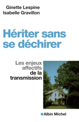 Hériter sans se déchirer : les enjeux affectifs de la transmission - Ginette Lespine