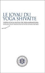 Le joyau du yoga shivaïte : Shiva-yoga-ratna de Jnânaprakâsha - Jnânaprakâsha