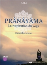 Prânâyâma, la respiration du yoga : manuel pratique - Kaly