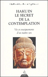 Hakuin, le secret de la contemplation : vie et enseignements d'un maître zen - Hakuin