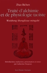 Traité d'alchimie et de physiologie taoïste. Weisheng shenglixue mingzhi - Bichen Zhao