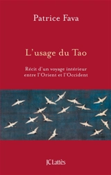 L'usage du tao : récit d'un voyage intérieur entre l'Orient et l'Occident - Patrice Fava