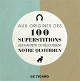 Aux origines des 100 superstitions qui hantent ou réjouissent notre quotidien - Laurence Caracalla