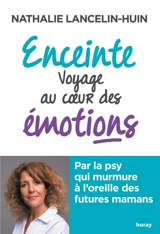 Enceinte, voyage au coeur des émotions - Nathalie Lancelin Huin