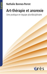 Art-thérapie et anorexie : une pratique en équipe pluridisciplinaire - Nathalie Bonnes-Perrot