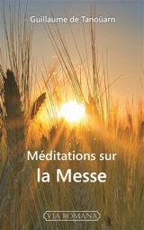 Méditations sur la messe - Guillaume de Tanoüarn