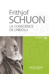 La conscience de l'absolu : aphorismes et enseignements spirituels - Frithjof Schuon