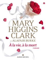 A la vie, à la mort - Mary Higgins Clark