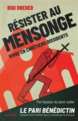 Résister au mensonge : vivre en chrétiens dissidents - Rod Dreher