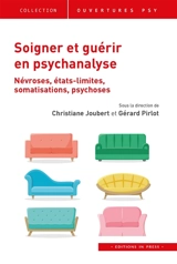 Soigner et guérir en psychanalyse : névroses, états limites, somatisations, psychoses