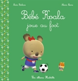 Bébé Koala. Bébé Koala joue au foot - Nadia Berkane-Nesme