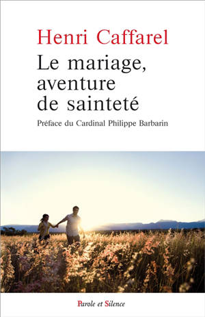Le mariage, aventure de sainteté : grands textes sur le mariage - Henri Caffarel