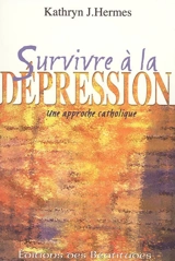 Survivre à la dépression : une approche catholique - Kathryn J. Hermes
