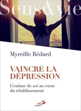 Vaincre la dépression : l'estime de soi au coeur du rétablissement - Bédard, Myreille