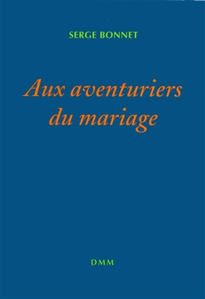 Aux aventuriers du mariage - Serge Bonnet