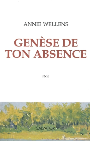 Genèse de ton absence - Annie Wellens